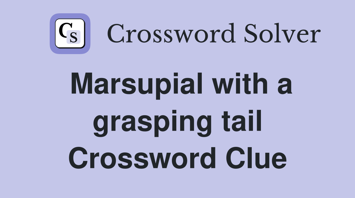 Marsupial with a grasping tail Crossword Clue