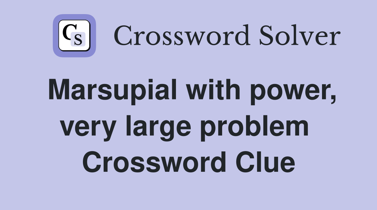 Marsupial with power, very large problem  Crossword Clue