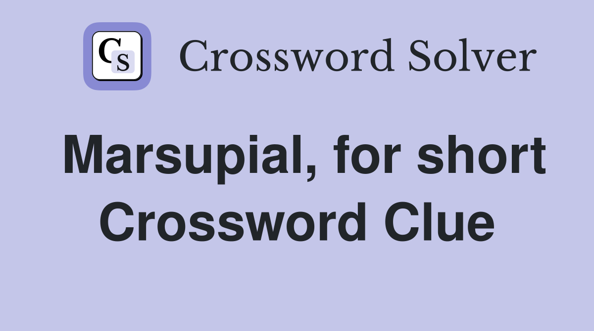 Marsupial, for short Crossword Clue