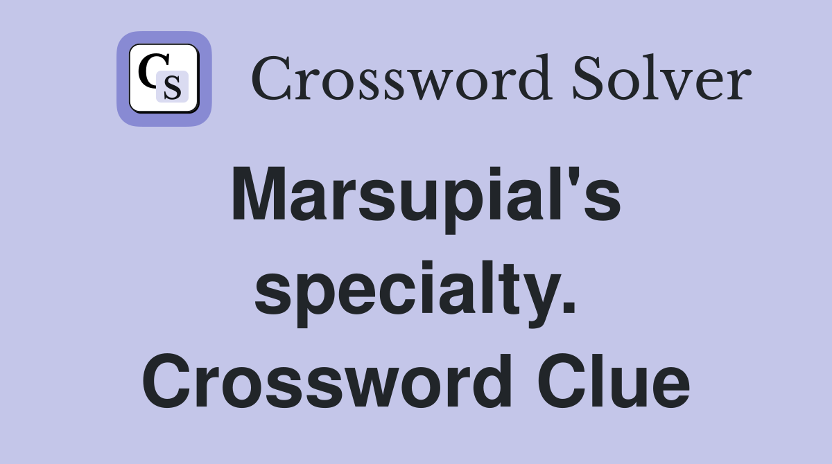 Marsupial's specialty. Crossword Clue