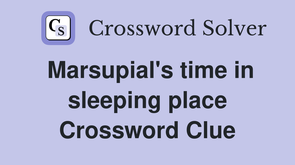 Marsupial's time in sleeping place Crossword Clue