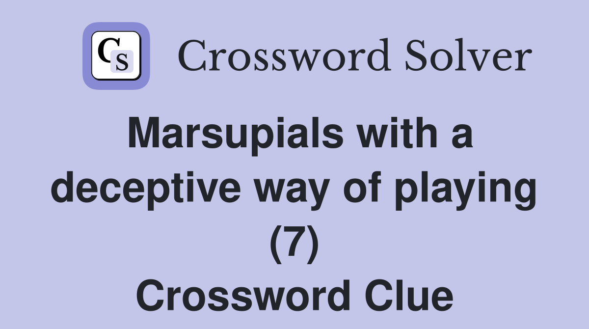 Marsupials with a deceptive way of playing (7) Crossword Clue