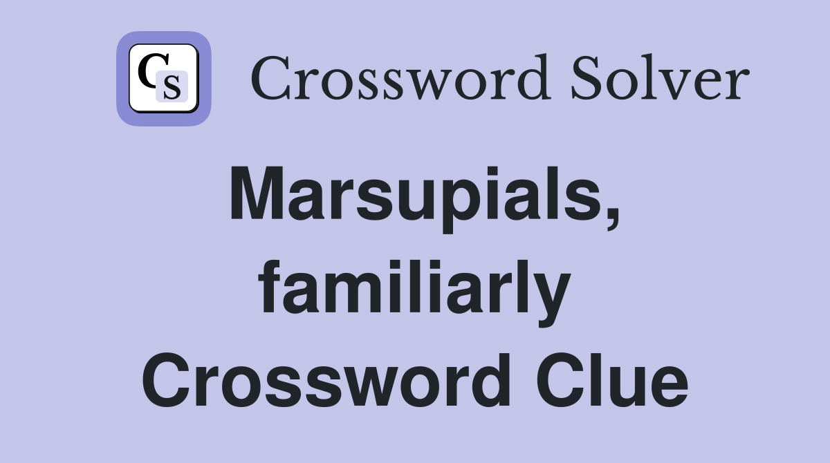 Marsupials, familiarly Crossword Clue