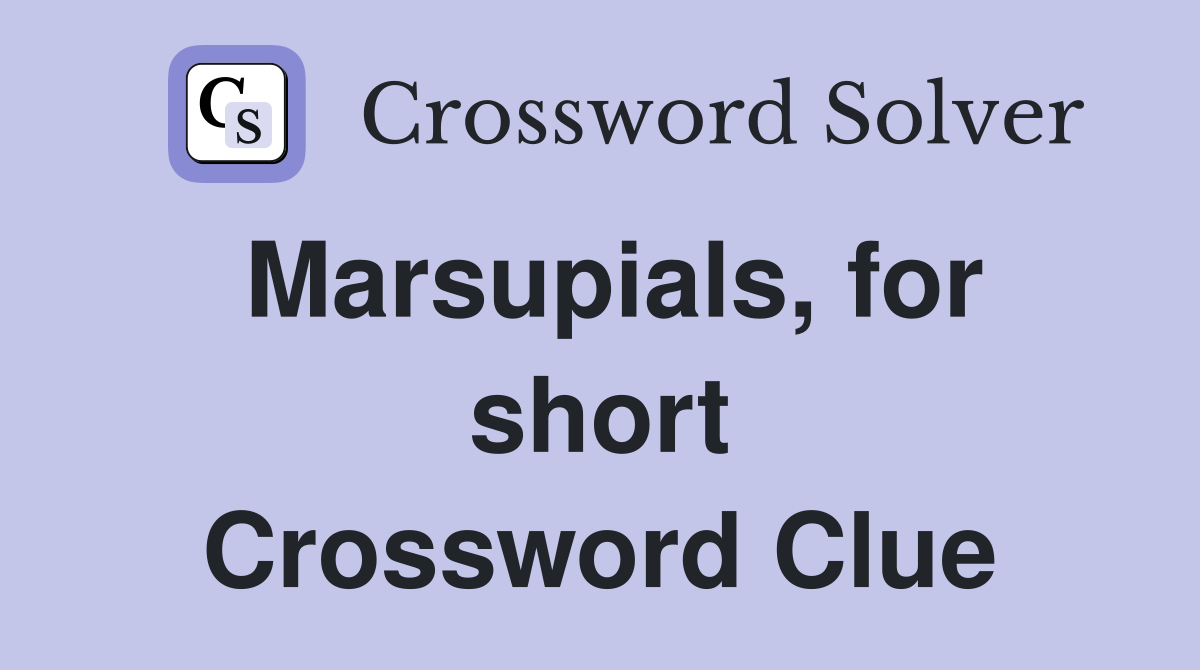 Marsupials, for short Crossword Clue