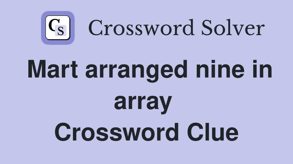 Mart arranged nine in array  Crossword Clue