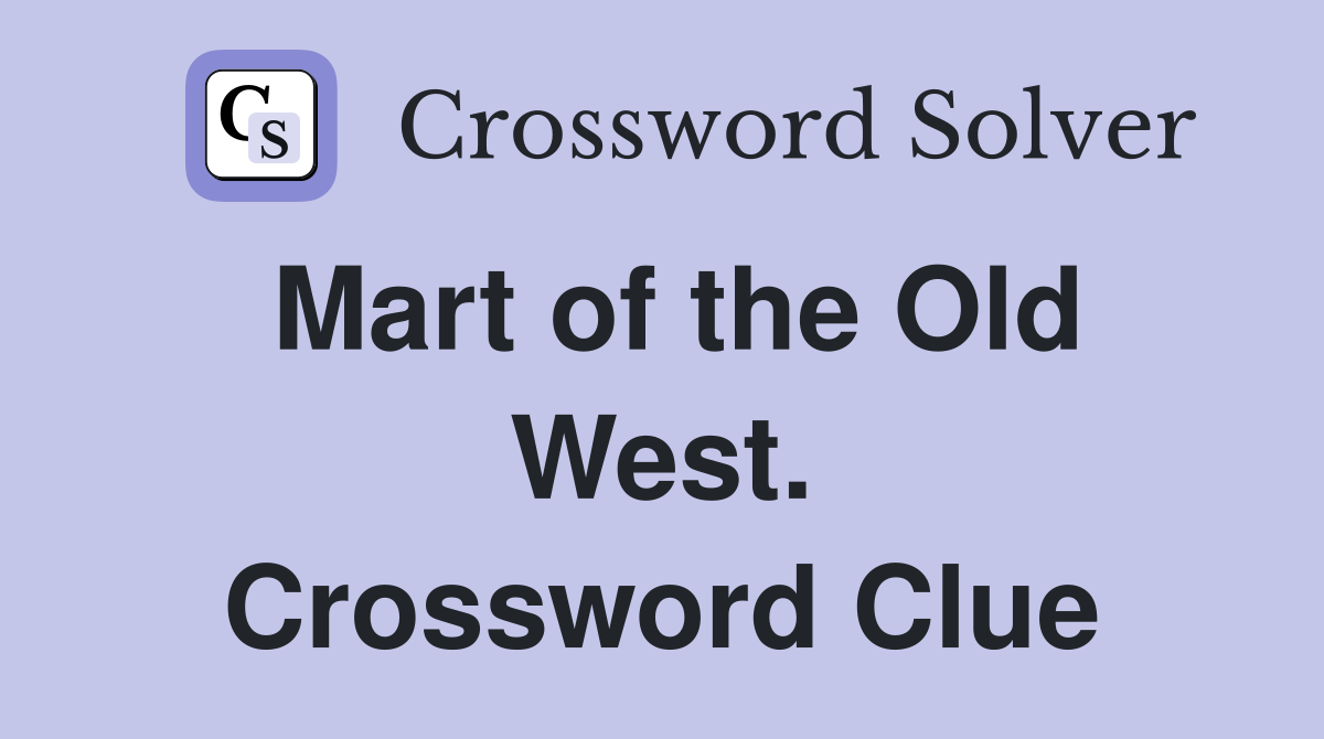 Mart of the Old West. Crossword Clue