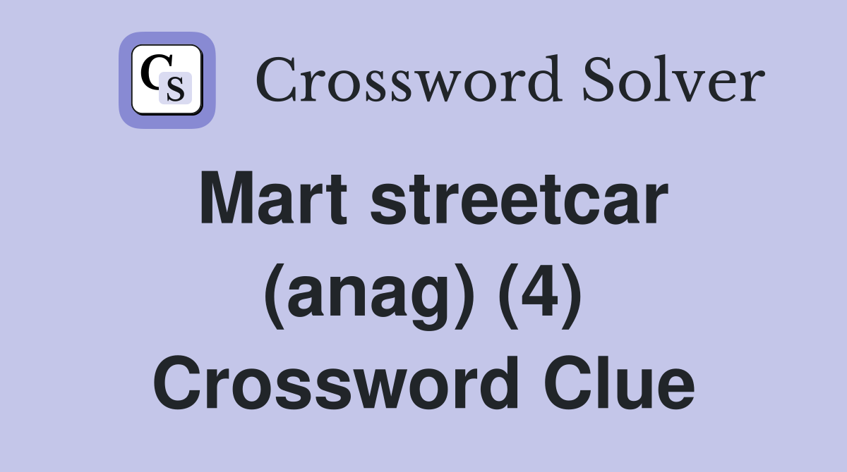 Mart streetcar (anag) (4) Crossword Clue