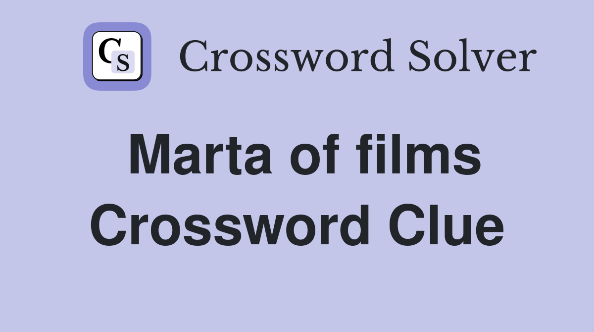 Marta of films Crossword Clue