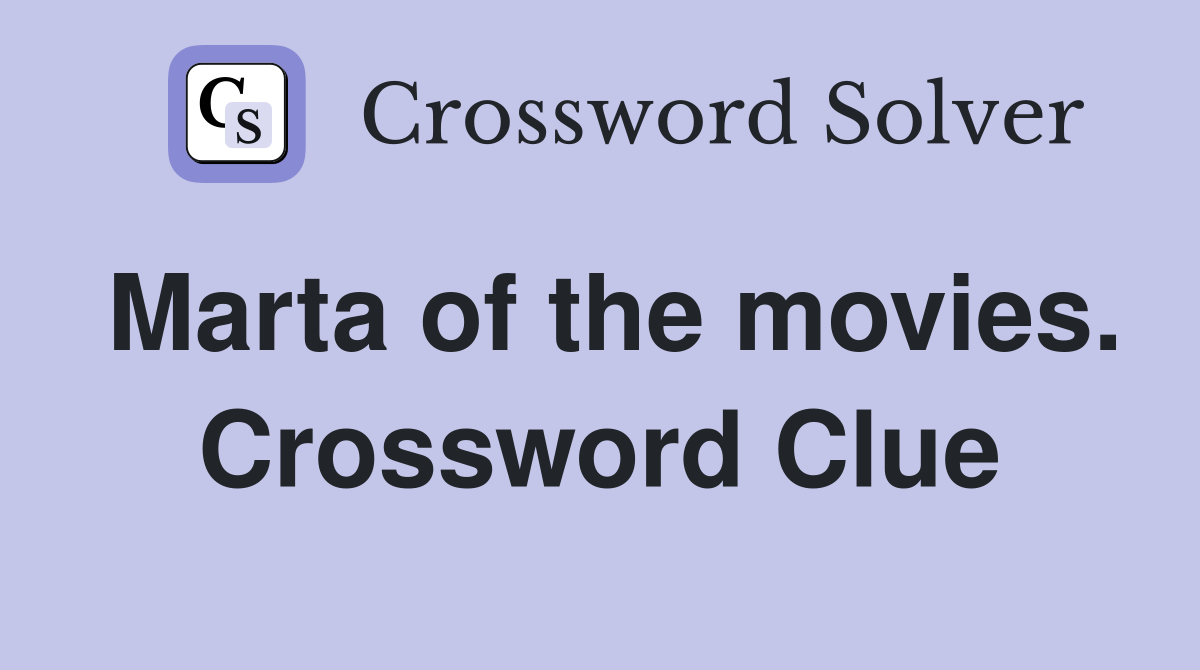 Marta of the movies. Crossword Clue
