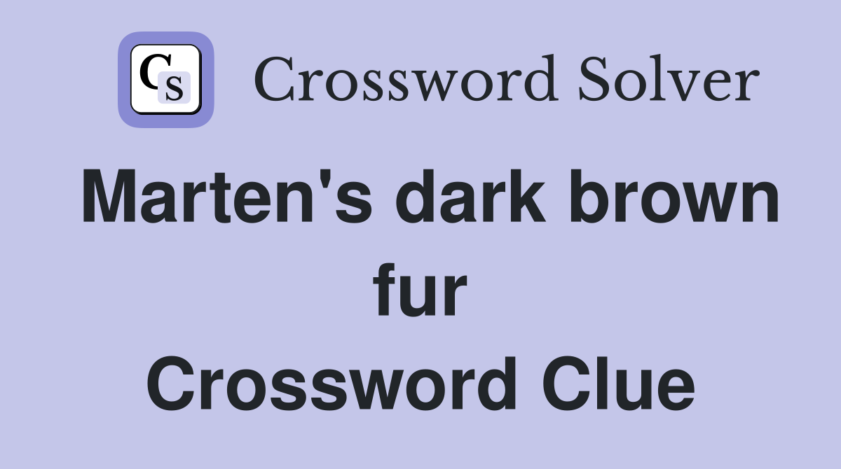 Marten's dark brown fur Crossword Clue