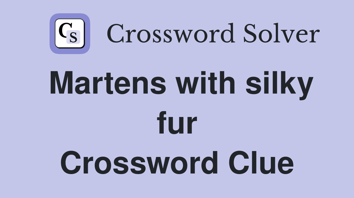 Martens with silky fur Crossword Clue