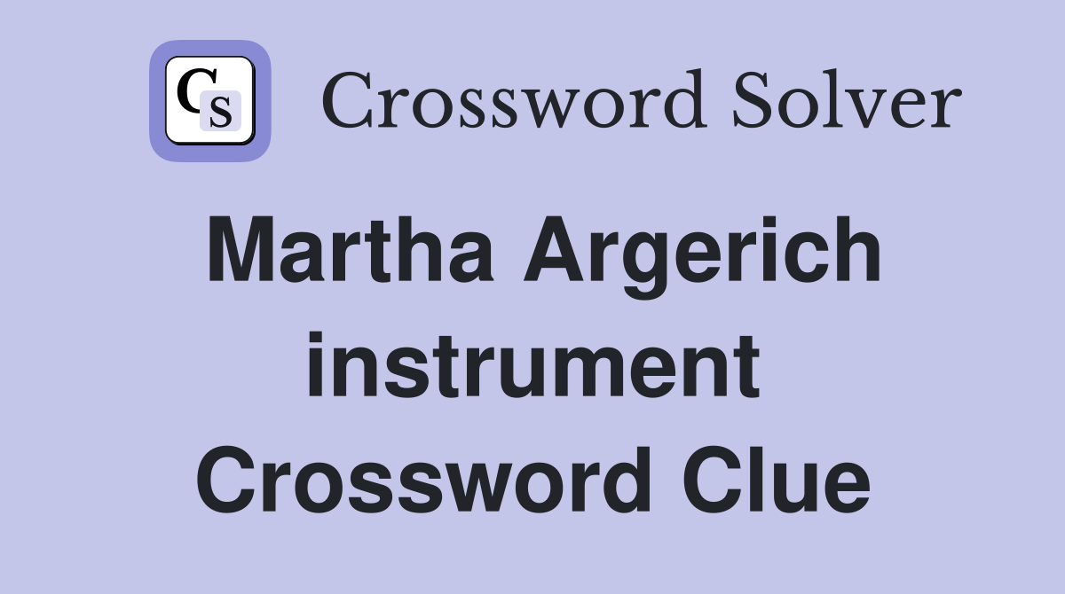 Martha Argerich instrument Crossword Clue
