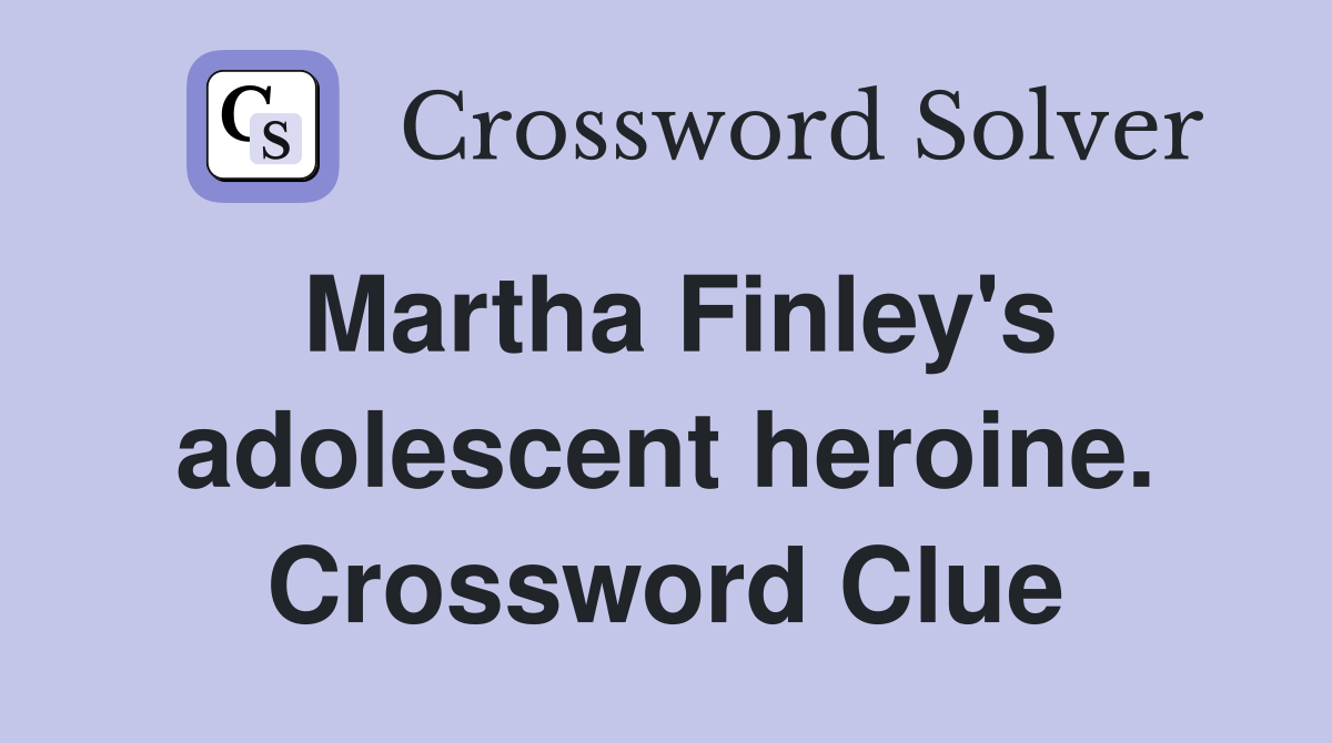 Martha Finley's adolescent heroine. Crossword Clue