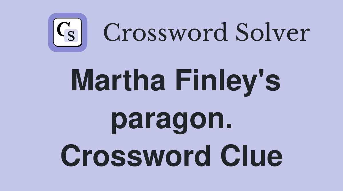 Martha Finley's paragon. Crossword Clue