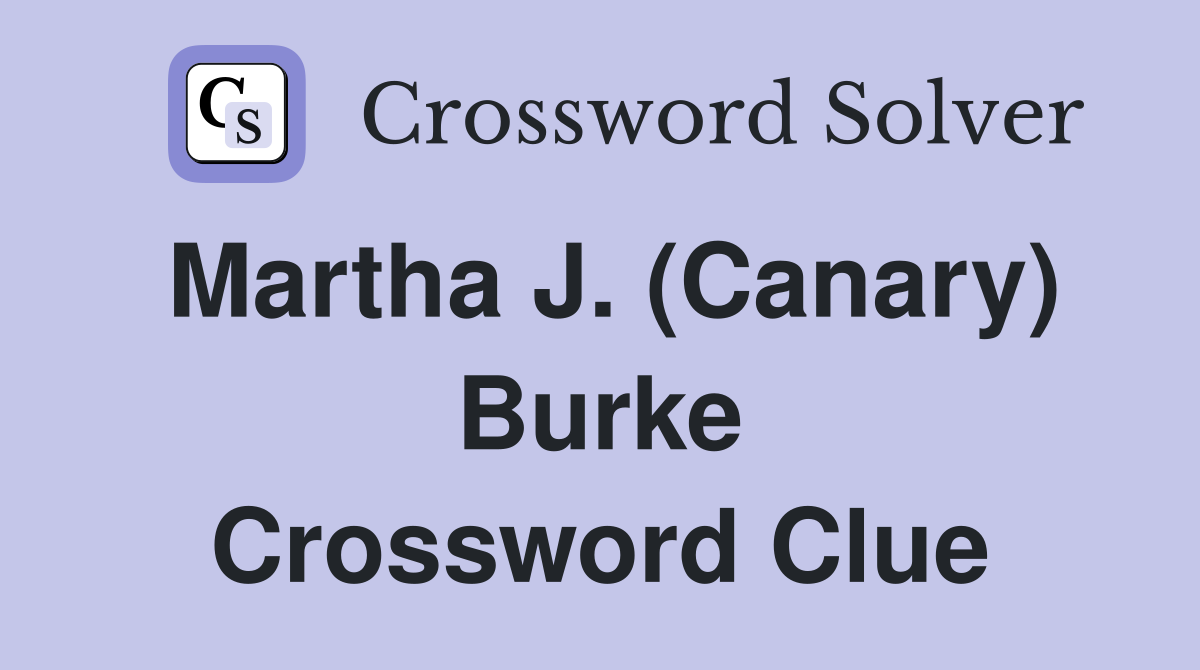 Martha J. (Canary) Burke Crossword Clue