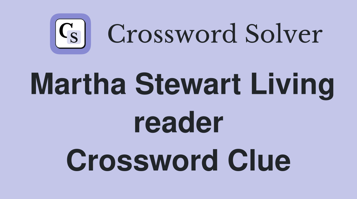 Martha Stewart Living reader Crossword Clue