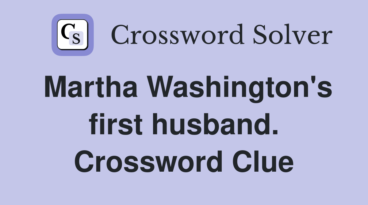 Martha Washington's first husband. Crossword Clue