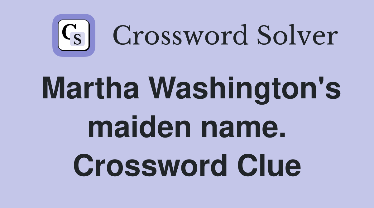 Martha Washington's maiden name. Crossword Clue