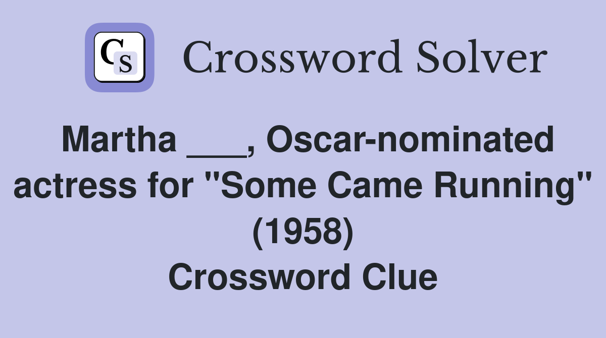Martha ___, Oscar-nominated actress for "Some Came Running" (1958) Crossword Clue
