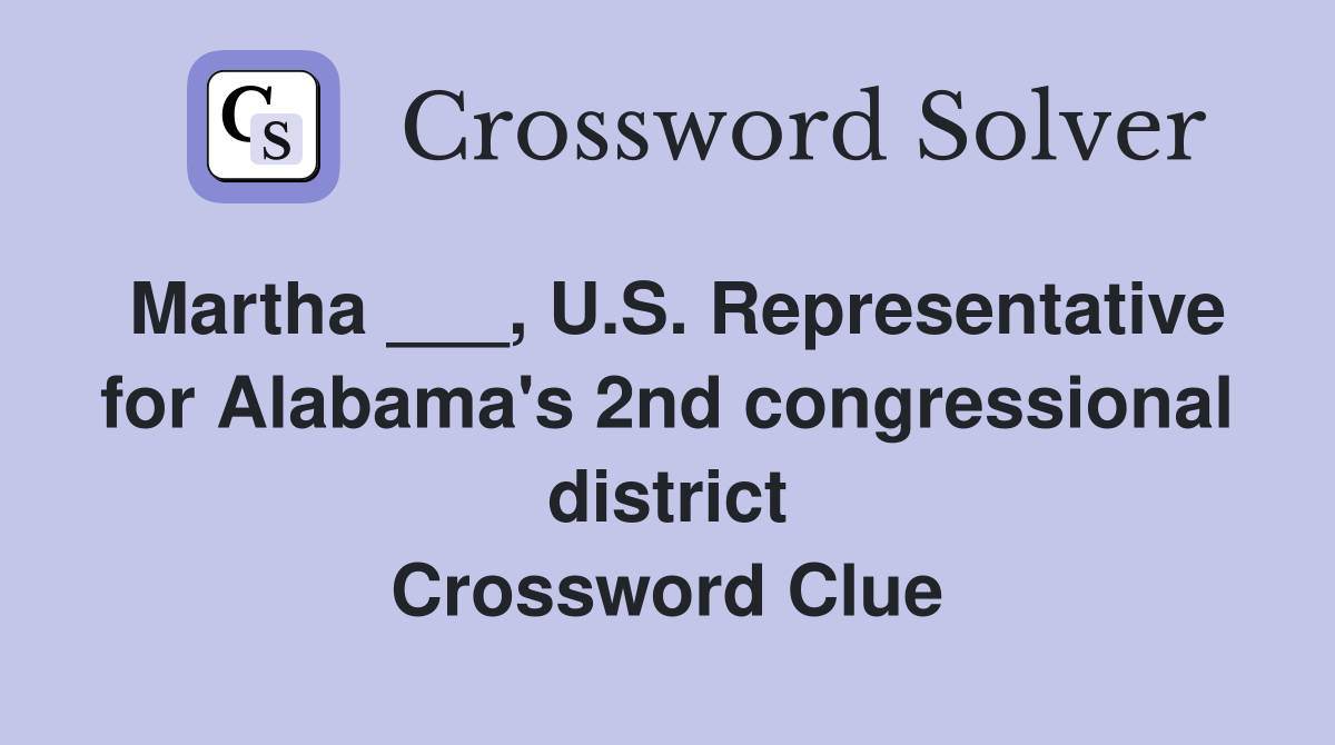 Martha ___, U.S. Representative for Alabama's 2nd congressional district Crossword Clue