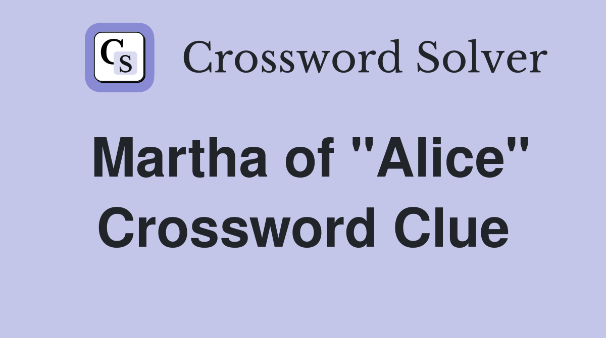 Martha of "Alice" Crossword Clue