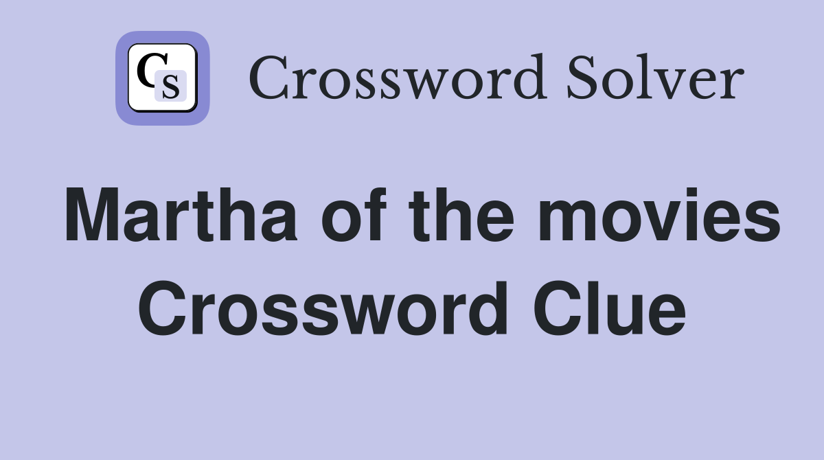 Martha of the movies Crossword Clue