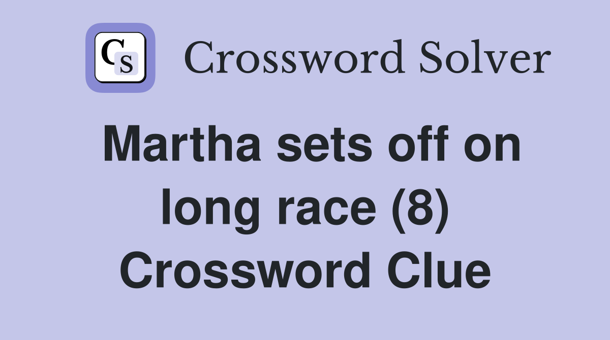 Martha sets off on long race (8) Crossword Clue