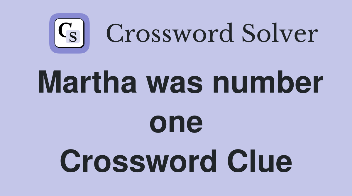 Martha was number one Crossword Clue