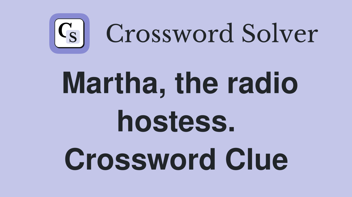 Martha, the radio hostess. Crossword Clue