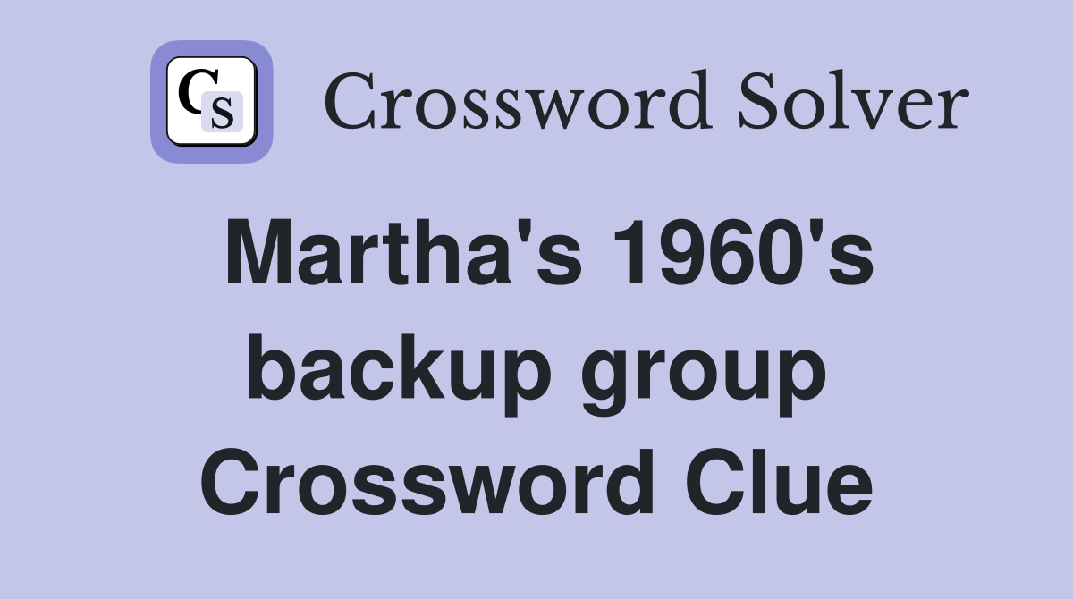 Martha's 1960's backup group Crossword Clue