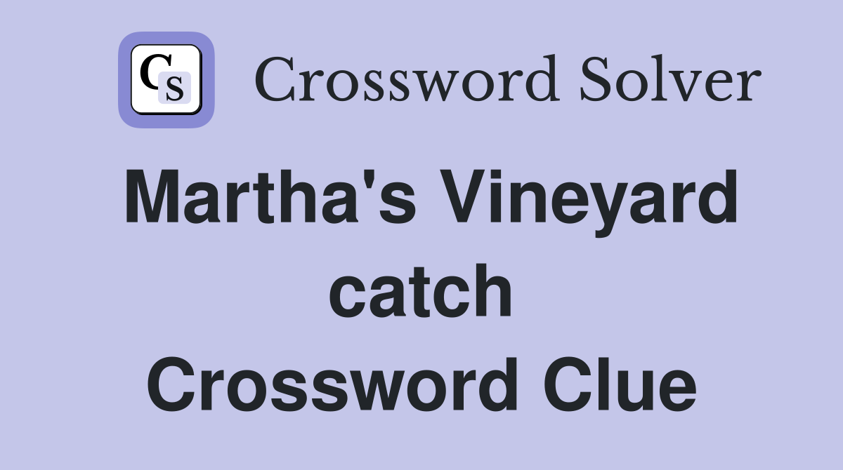 Martha's Vineyard catch Crossword Clue