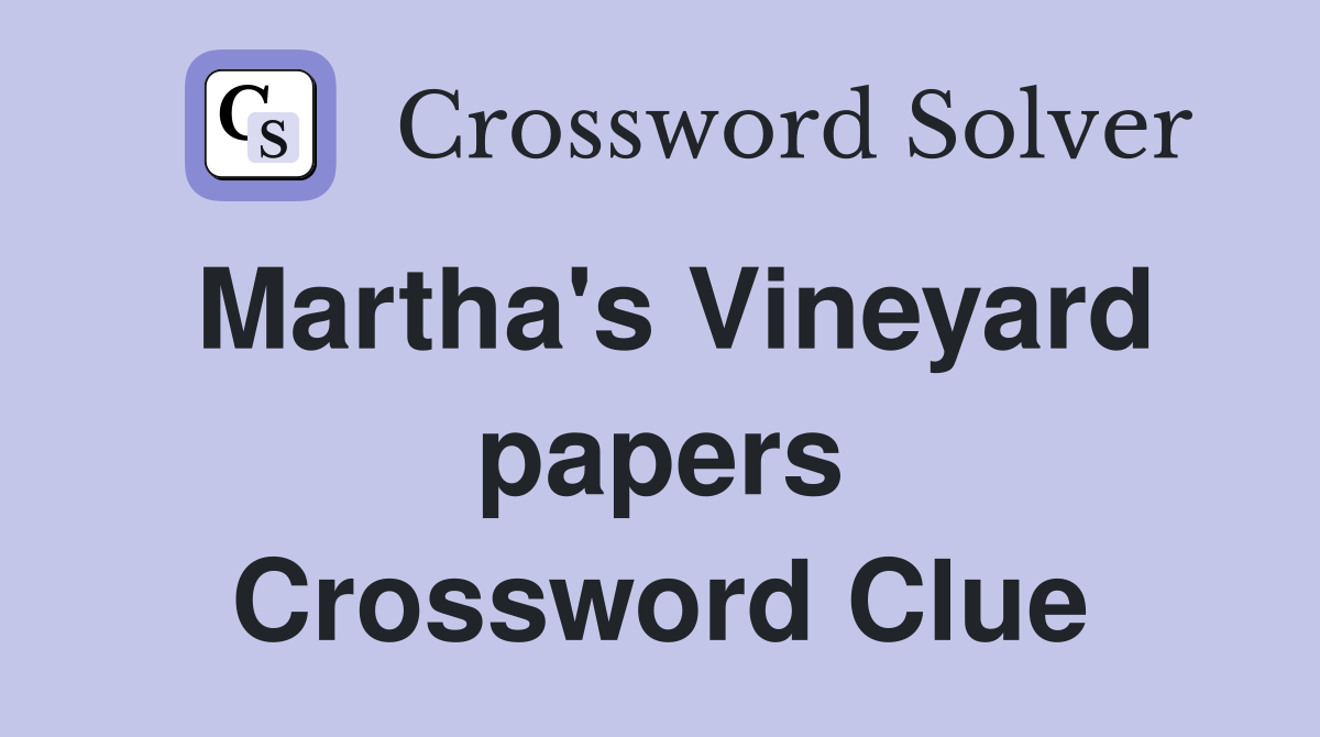 Martha's Vineyard papers Crossword Clue