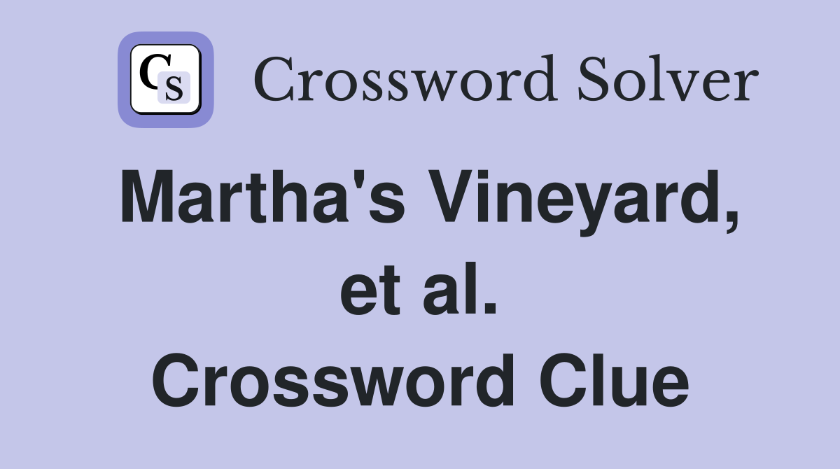 Martha's Vineyard, et al. Crossword Clue