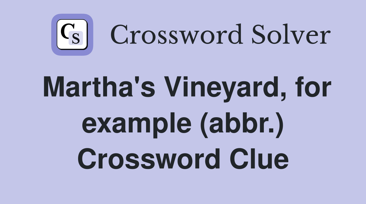 Martha's Vineyard, for example (abbr.) Crossword Clue