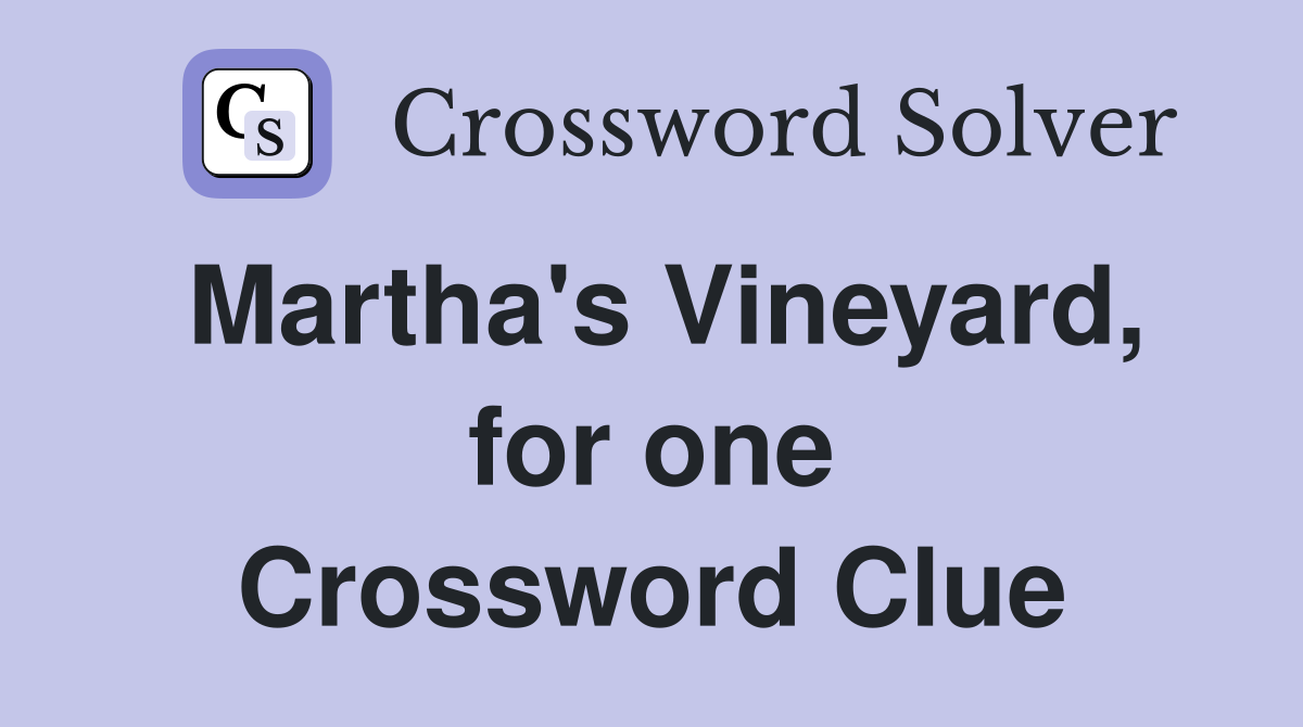 Martha's Vineyard, for one Crossword Clue