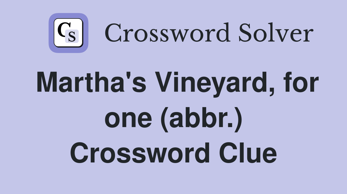 Martha's Vineyard, for one (abbr.) Crossword Clue
