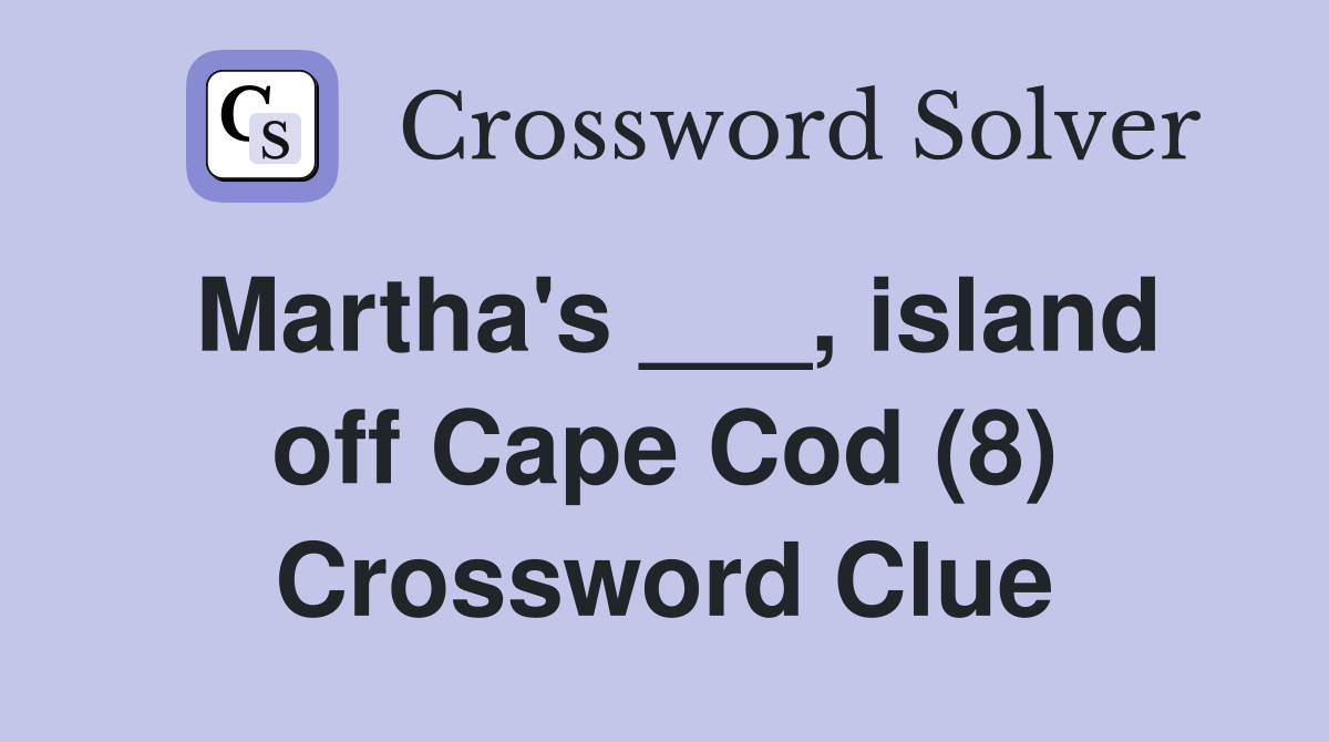 Martha's ___, island off Cape Cod (8) Crossword Clue