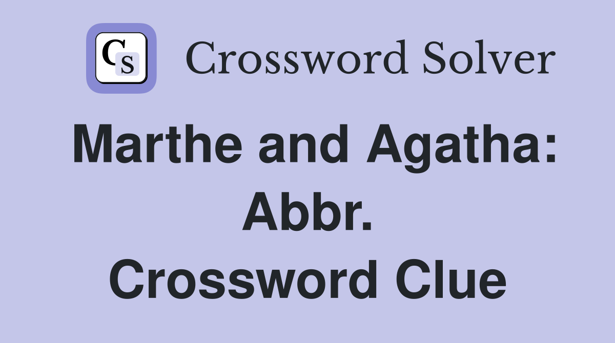 Marthe and Agatha: Abbr. Crossword Clue