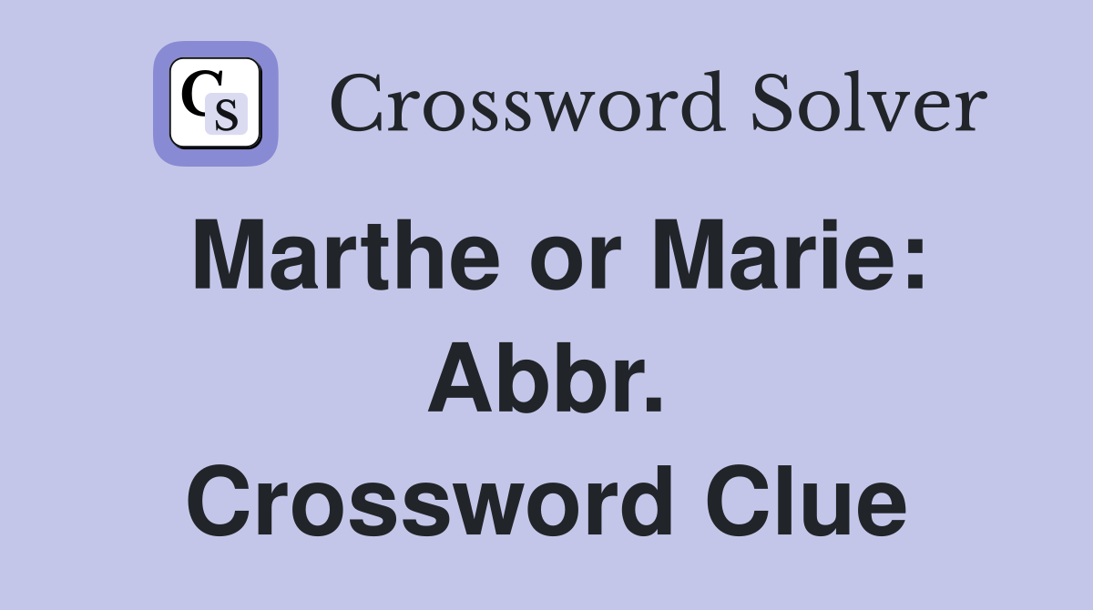 Marthe or Marie: Abbr. Crossword Clue