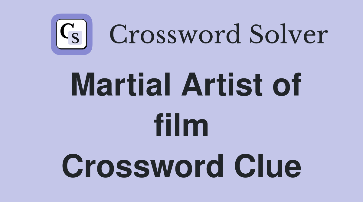 Martial Artist of film Crossword Clue