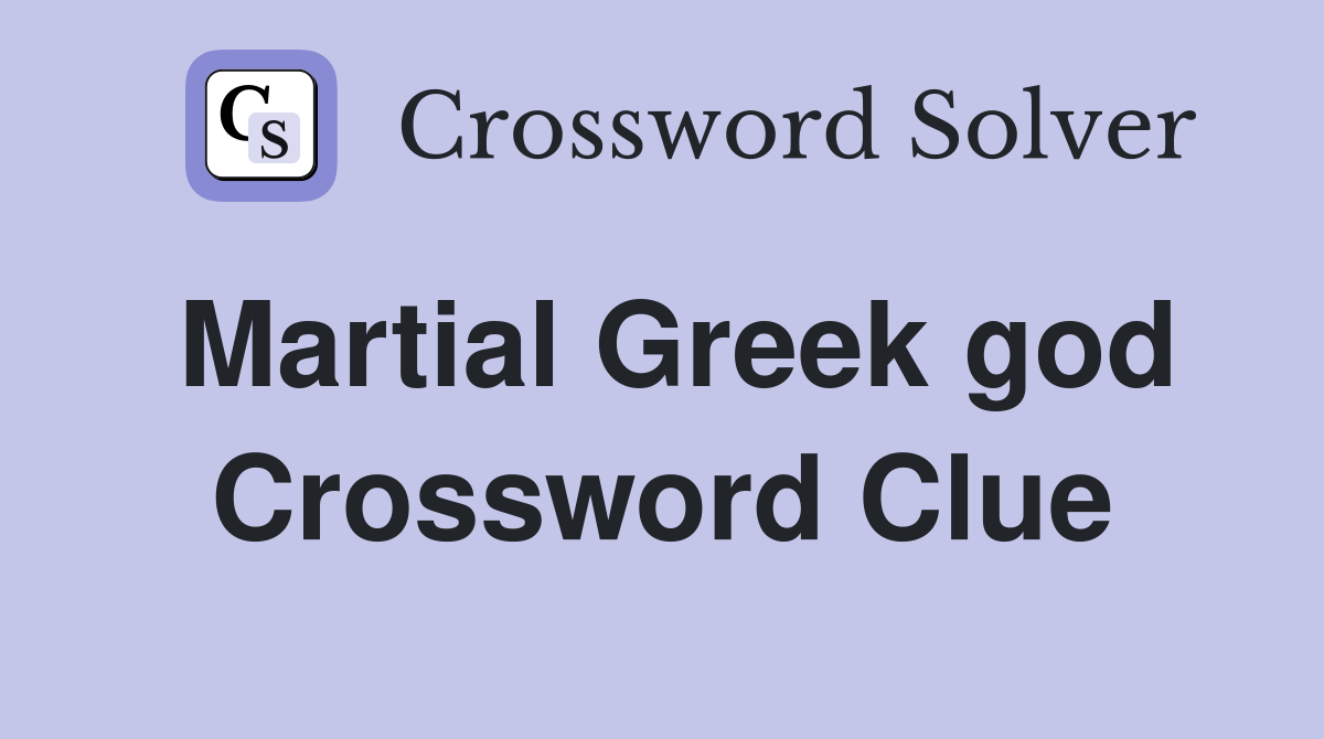 Martial Greek god Crossword Clue