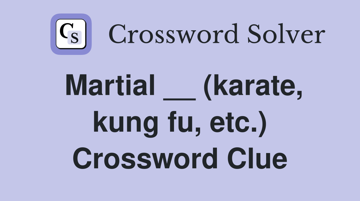 Martial __ (karate, kung fu, etc.) Crossword Clue