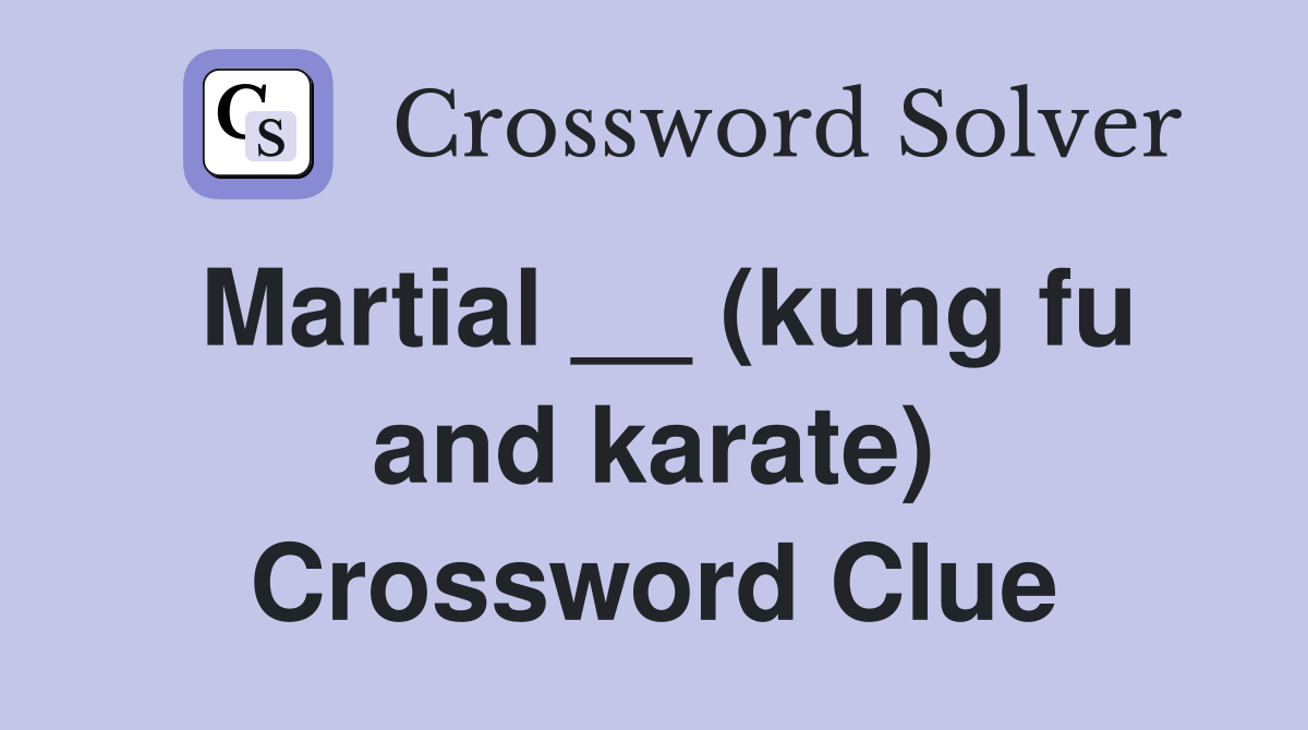 Martial __ (kung fu and karate) Crossword Clue