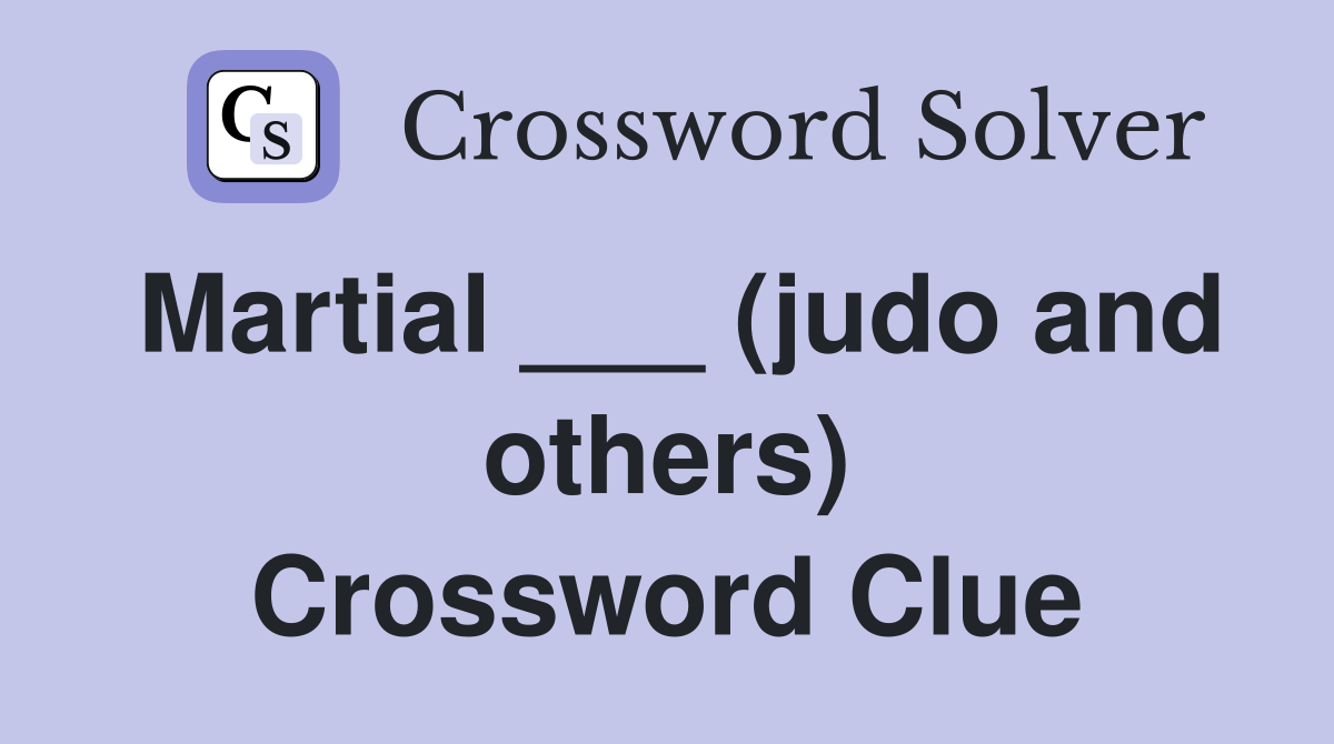 Martial ___ (judo and others) Crossword Clue