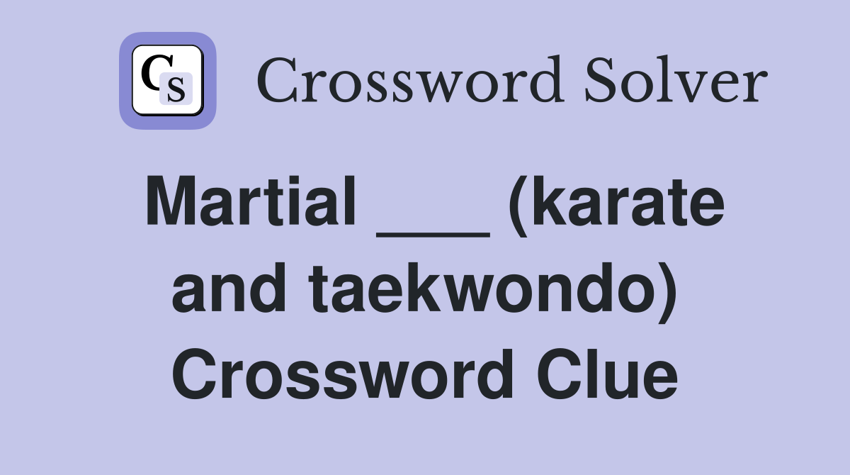 Martial ___ (karate and taekwondo) Crossword Clue