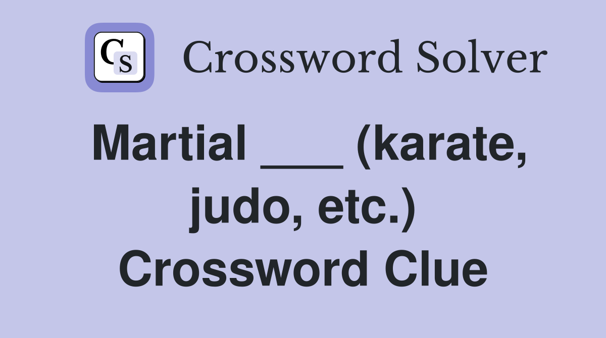 Martial ___ (karate, judo, etc.) Crossword Clue