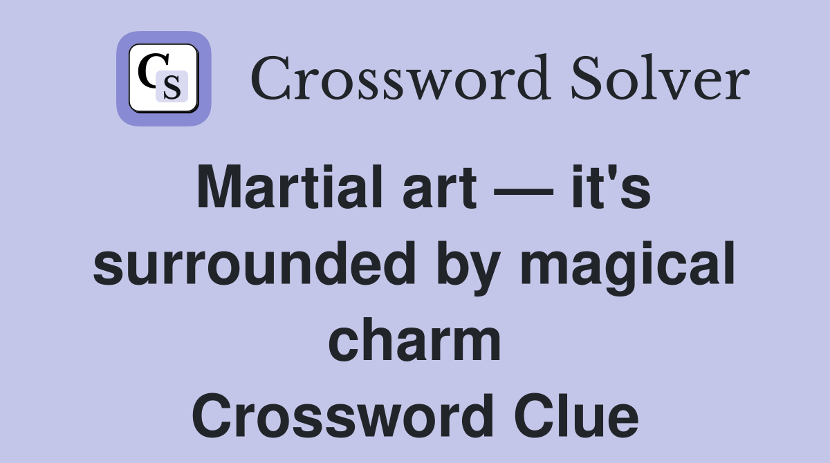 Martial art — it's surrounded by magical charm Crossword Clue