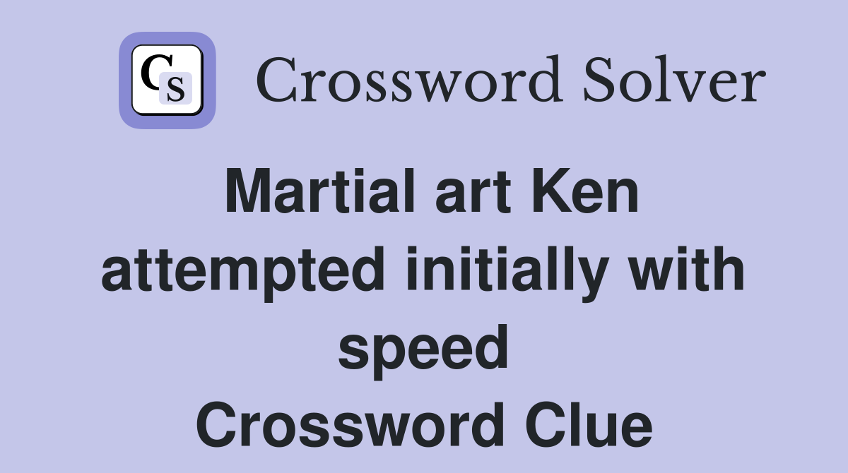 Martial art Ken attempted initially with speed Crossword Clue