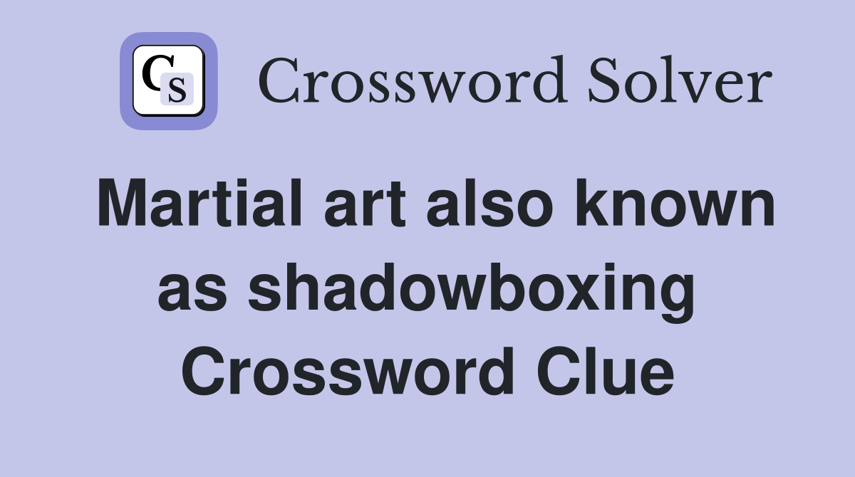 Martial art also known as shadowboxing Crossword Clue