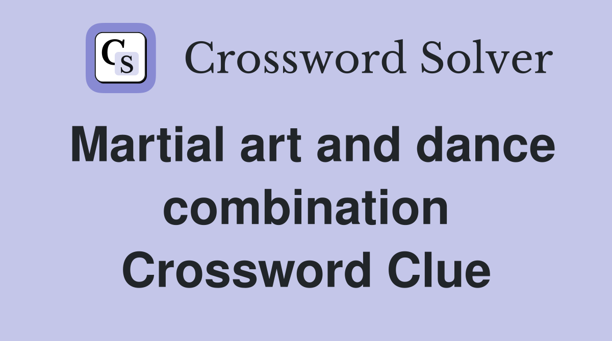 Martial art and dance combination Crossword Clue
